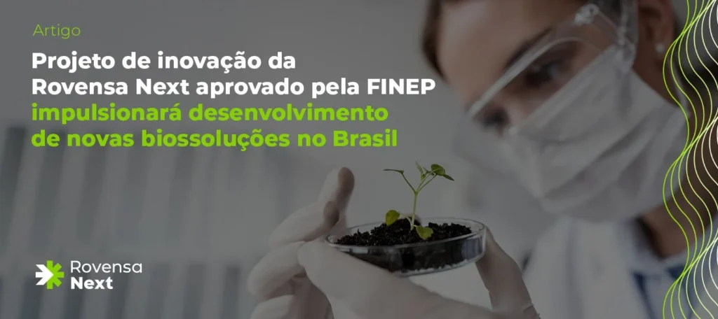 Projeto de inovação da Rovensa Next aprovado pela FINEP impulsionará desenvolvimento de novas biossoluções no Brasil